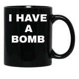 I Have A Bomb Black Coffee Mug, Gift Coffee Mug - Black