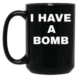 I Have A Bomb Black Coffee Mug, Gift Coffee Mug - Black