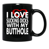 I Love Sucking Dicks with My Butthole Black Coffee Mug, Gift Coffee Mug - Black