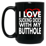 I Love Sucking Dicks with My Butthole Black Coffee Mug, Gift Coffee Mug - Black