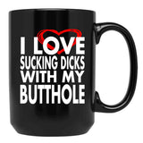 I Love Sucking Dicks with My Butthole Black Coffee Mug, Gift Coffee Mug