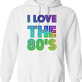 I Love The 80's Hoodie - Retro Graphic Pullover Hoodie for Men & Women - White