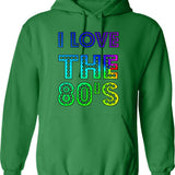 I Love The 80's Hoodie - Retro Graphic Pullover Hoodie for Men & Women - Green