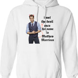 I Met The Devil Once His Name is Matthew Morrison Graphic Pullover Hoodie - White
