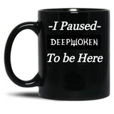 I Paused Deepwoken to Be Here Black Coffee Mug, Gift Coffee Mug