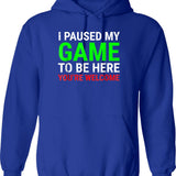 I Paused My Game To Be Here - Funny Video Gamer Gaming Player Gifts For Gamers Hoodie - Blue