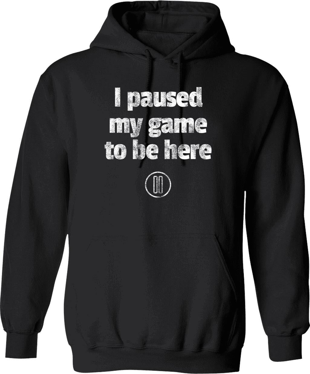 I Paused My Game To Be Here Funny For Gamers Hoodie - Black