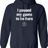I Paused My Game To Be Here Funny For Gamers Hoodie - Navy