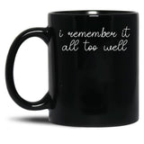I Remember it All Too Well Black Coffee Mug, Gift Coffee Mug