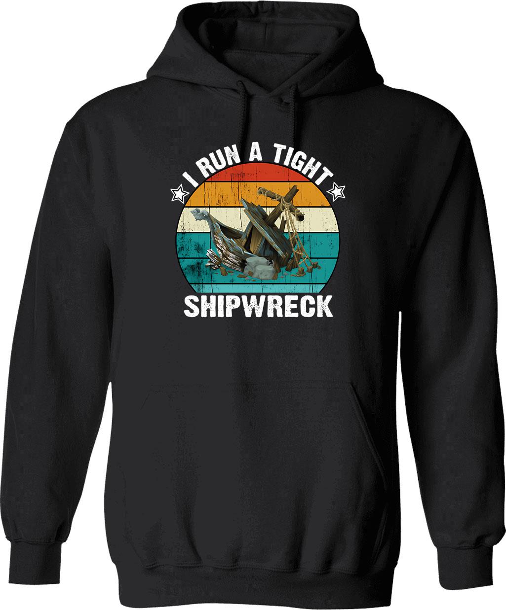 I Run A Tight Shipwreck Hoodie - Retro Graphic Pullover Hoodie for Men & Women - Black