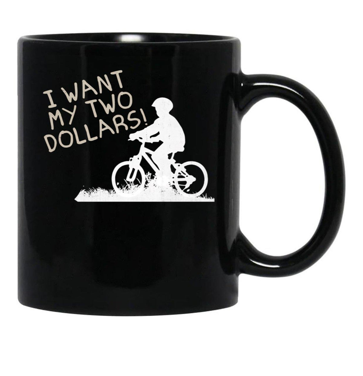 I Want My Two Dollars Black Coffee Mug, Gift Coffee Mug - Black