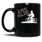 I Want My Two Dollars Black Coffee Mug, Gift Coffee Mug