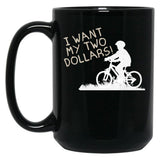 I Want My Two Dollars Black Coffee Mug, Gift Coffee Mug - Black