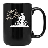 I Want My Two Dollars Black Coffee Mug, Gift Coffee Mug