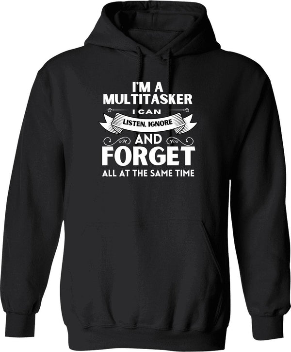 I'm A Multitasker I Can Listen Ignore And Forget Hoodie - Black