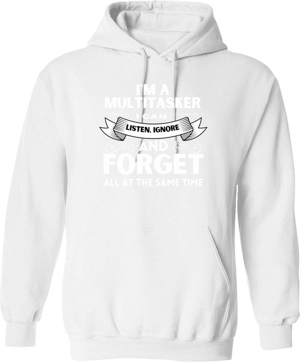 I'm A Multitasker I Can Listen Ignore And Forget Hoodie - White