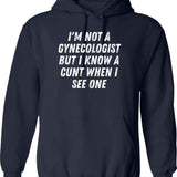 I'm Not A Gynecologist But I Know A Cunt When I See One Gift White Hoodie - Navy
