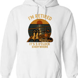 I'm Retired It's 5 O'clock Everywhere Funny Retirement (1) Hoodie - White