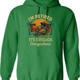 I'm Retired It's 5 O'clock Everywhere Funny Retirement Hoodie - Green