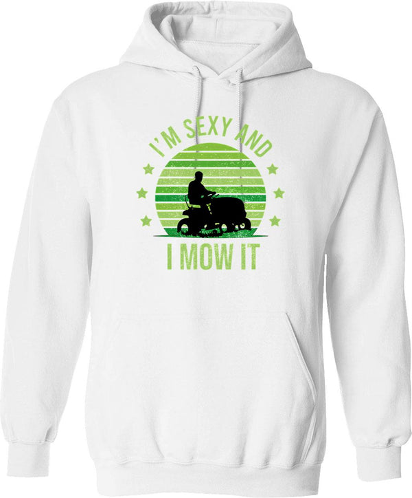 I'm Sexy And I Mow It Lawn Mowing Landscaping Hoodie - White