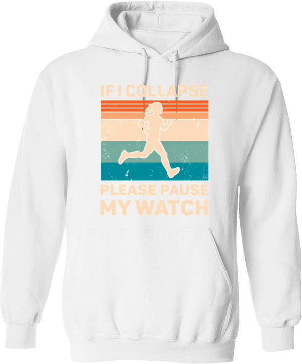 If I Collapse Please Pause My Watch (1) Hoodie - White