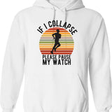 If I Collapse Please Pause My Watch Hoodie - White