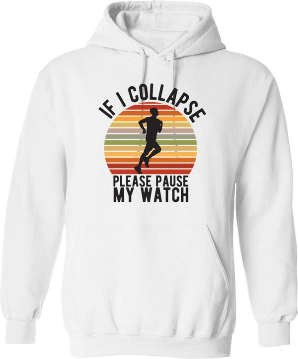 If I Collapse Please Pause My Watch Hoodie - White