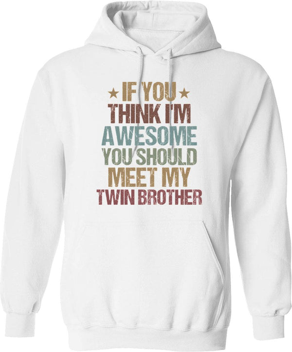 If You Think I'm An Idiot You Should Meet My Brother Hoodie - White