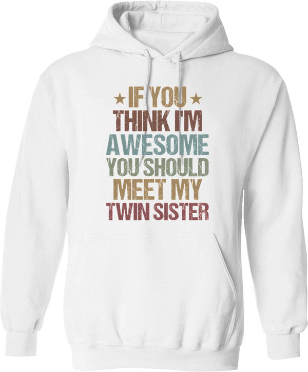 If You Think I'm Awesome You Should Meet My Twin Brother Funny Twins Gift Idea Christmas Gifts Hoodie - White