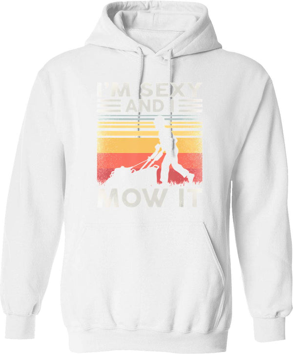 Im Sexy And I Mow I Lawn Mowing Funny Lawn Mower Hoodie - White