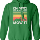 Im Sexy And I Mow I Lawn Mowing Funny Lawn Mower Hoodie - Green