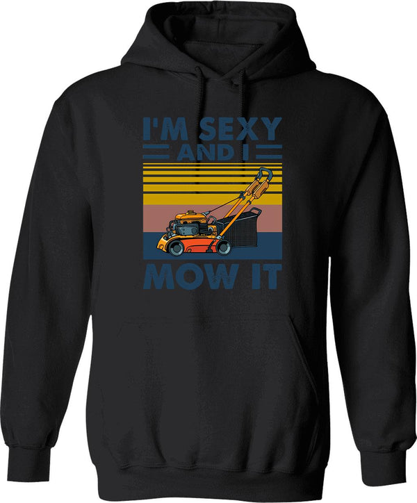 Im Sexy And I Mow It Gardening Landscaping Funny Lawn Mowing Hoodie - Black