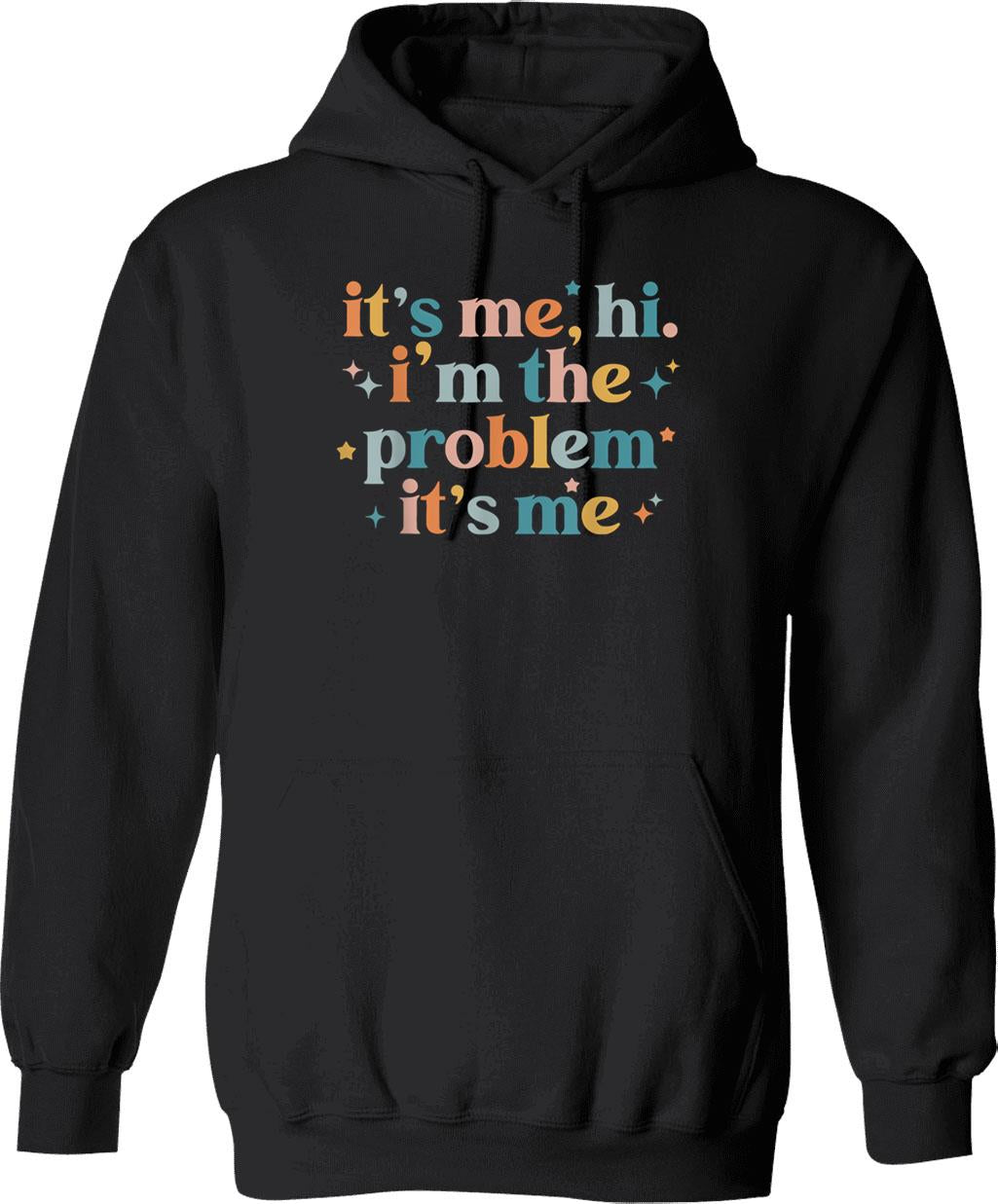 It's Me Hi I'm The Problem It's Me Hoodie - Black