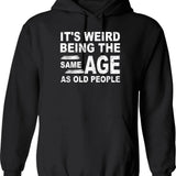 It's Weird Being The Same Age As Old People (1) Hoodie - Black