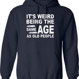 It's Weird Being The Same Age As Old People (1) Hoodie - Navy