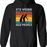 It's Weird Being The Same Age As Old People Hoodie - Black