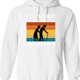 It's Weird Being The Same Age As Old People Hoodie - White