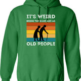It's Weird Being The Same Age As Old People Hoodie - Green