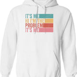 Its Me Hi Im The Problem Hoodie - White