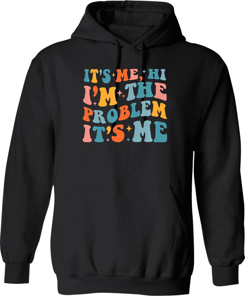 Its Me Hi Im The Problem (3) Hoodie - Black