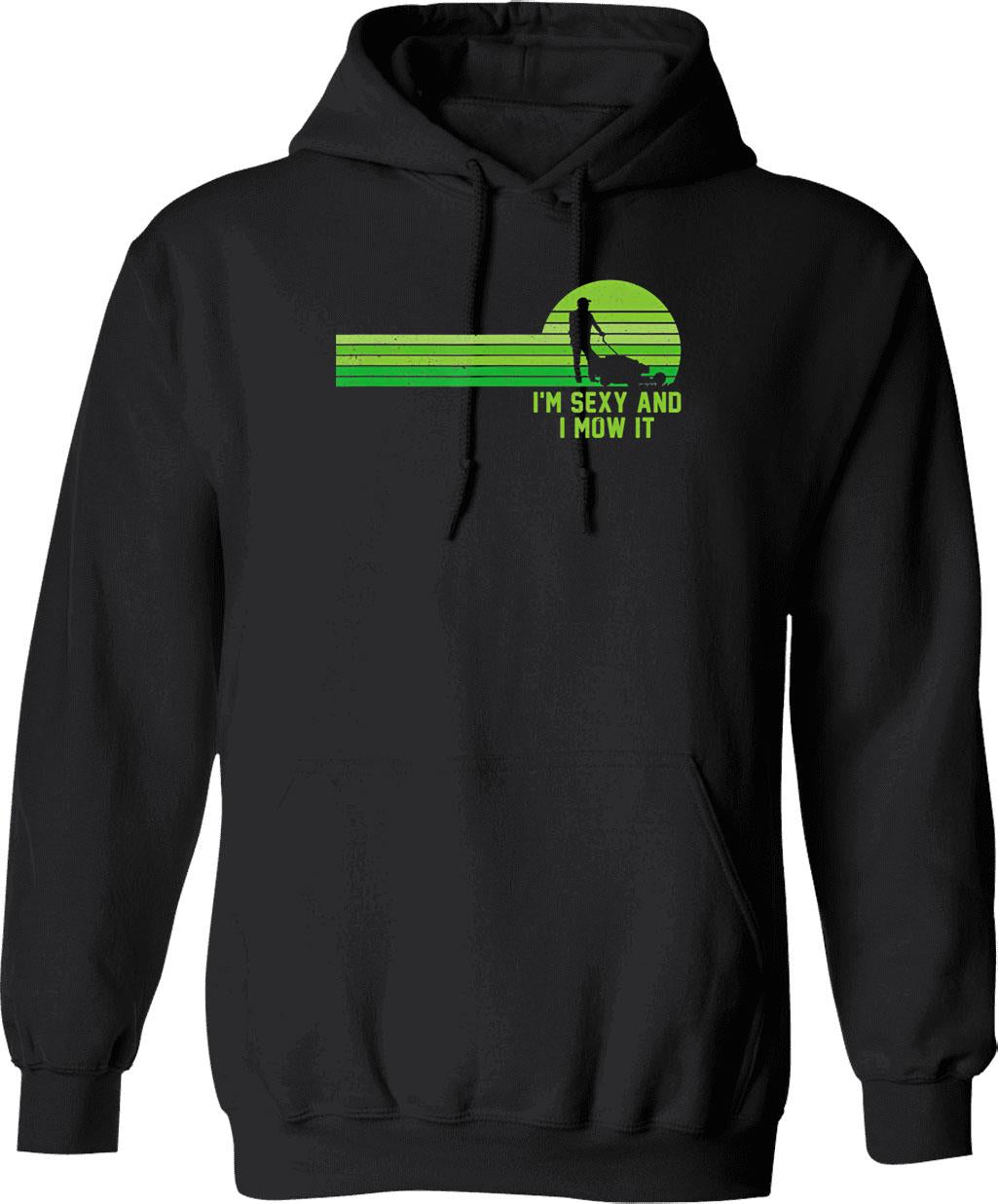 Lawn Mowing Landscaping Im Sexy And I Mow It Hoodie - Black