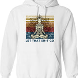 Let That Shit Go Hoodie - Retro Graphic Pullover Hoodie for Men & Women - White