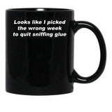 Looks Like I Picked The Wrong Week to Quit Sniffing Glue Black Coffee Mug, Gift Coffee Mug - Black