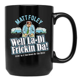 Matt Foley Well La-Di Frickin Da Black Coffee Mug, Gift Coffee Mug