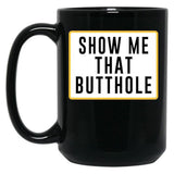 Show Me That Butthole Black Coffee Mug, Gift Coffee Mug - Black
