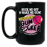 Suck Me Off and Make Me Gum Chewlie’s Gum Sucker Black Coffee Mug, Gift Coffee Mug - Black
