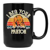 Vintage I Beg Your Parton Funny Black Coffee Mug, Gift Coffee Mug